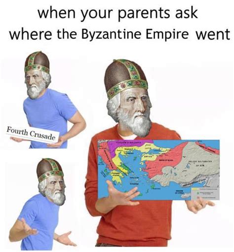 When Your Parents Ask The Byzantine Empire Went | When Your Parents Ask Where All Your Money ...