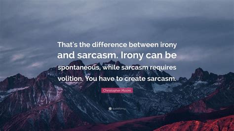 Christopher Moore Quote: “That's the difference between irony and ...