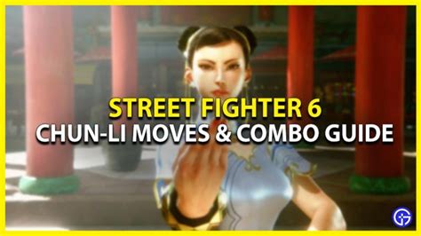 Street Fighter 6 Chun-Li Moves & Combos - Gamer Tweak