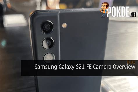 Samsung Galaxy S21 FE Camera Overview: Is It Good Enough for 2022 ...