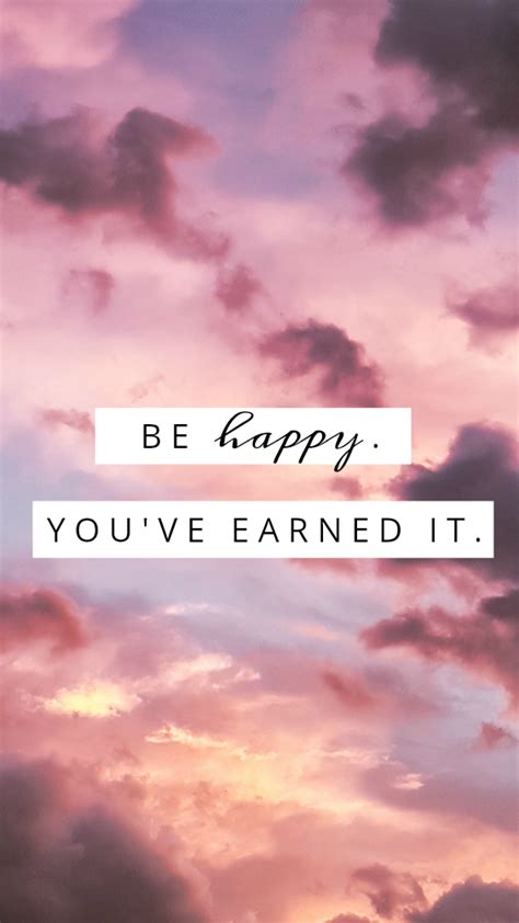 Be Happy. You've Earned It. Iphone 6 + 7 lockscreen. Motivational lock screens f… | Lock screen ...