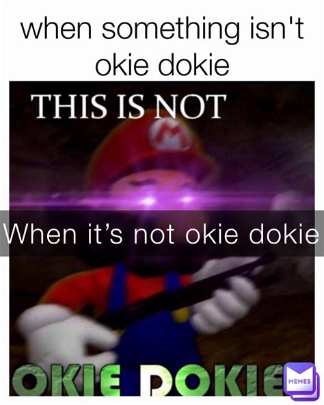 When it’s not okie dokie | @Noobsarentus | Memes