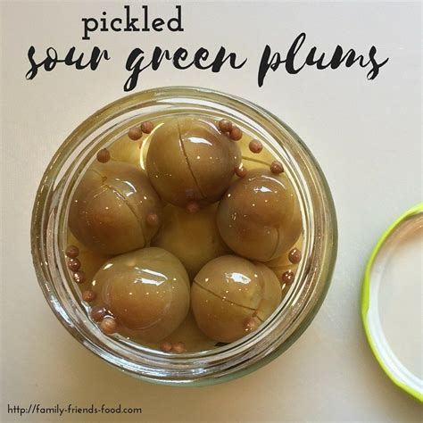 Pickled green plums - a Middle Eastern springtime treat | Family-Friends-Food Pickled Fruit ...