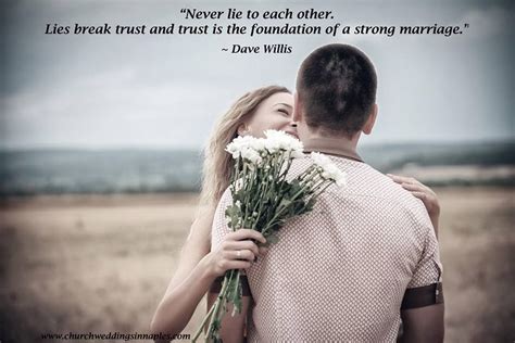 "Never lie to each other. Lies break trust and trust is the foundation of a strong marriage ...