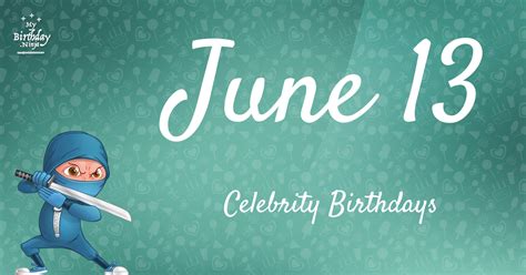 Who Shares My Birthday? Jun 13 Celebrity Birthdays No One Tells You About