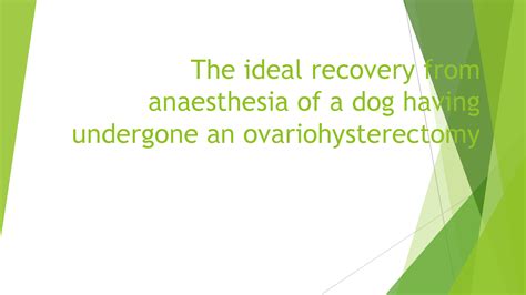 SOLUTION: The ideal recovery from anaesthesia for a patient undergoing an ovariohysterectomy ...