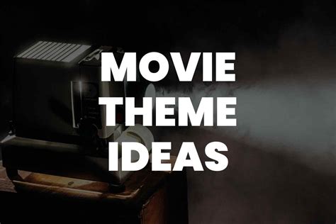 121 Movie Theme Ideas To Revolutionize Your Next Blockbuster