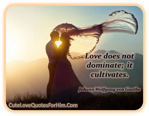 Love does not dominate; it cultivates. Cute Love Quotes For Him, Wedding Shoot, Words Of Wisdom ...