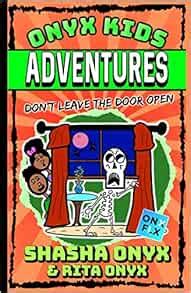 Onyx Kids Adventures: Don't Leave the Door Open: Onyx, Shasha, Onyx ...