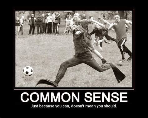 The Not So Common Sense Of Common Sense | Crazy people, Funny soccer pictures, Funny people