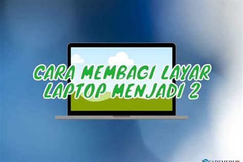 √ 4 Cara Membagi Layar Laptop Menjadi 2 di Windows 7, 8, 10 & Mac OS - CadeMedia