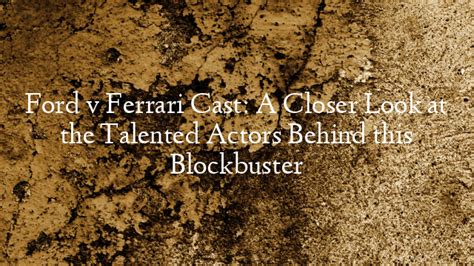 Ford v Ferrari Cast: A Closer Look at the Talented Actors Be... - Dmilikah