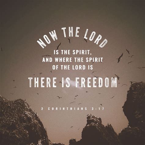 2 Corinthians 3:17 Now the Lord is the Spirit, and where the Spirit of the Lord is, there is ...