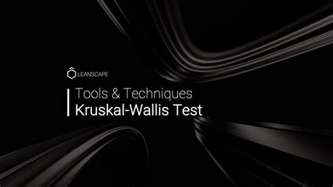 What is a Kruskal-Wallis Test? A Kruskal-Wallis Test Overview