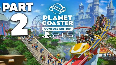 PLANET COASTER CONSOLE EDITION Gameplay Walkthrough Part 2 - PLAYING ON ...