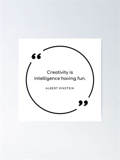 "Creativity is intelligence of having fun." Poster by Elena-Pinelopi ...