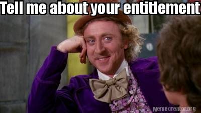 Meme Creator - Funny Tell me about your entitlement Meme Generator at MemeCreator.org!