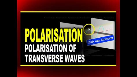 Polarisation and Polarisation of Transverse Waves | Physics4students - YouTube