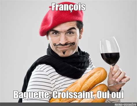 Meme: "François Baguette, Croissaint, Oui oui" - All Templates - Meme ...