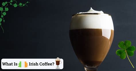 What Is Irish Coffee? (All About Whiskey Flavored Coffee)