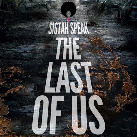 Sistah Speak: The Last of Us | Listen to Podcasts On Demand Free | TuneIn