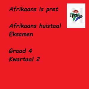Afrikaans Huistaal Graad 4 Kwartaal 2 Eksamen met addendum - Classroom101