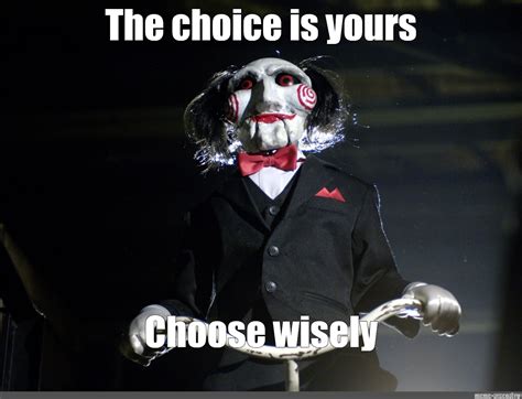 Meme: "The choice is yours Choose wisely" - All Templates - Meme-arsenal.com