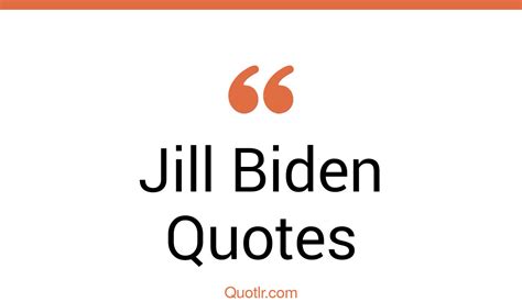 10+ Jill Biden Quotes and Sayings | QUOTLR