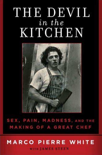 The Devil in the Kitchen: Sex, Pain, Madness and the Making of a Great Chef by Marco Pierre ...