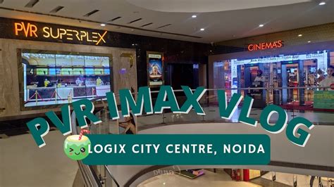 PVR IMAX LOGIX City Centre Full Video Tour | LOGIX City Centre Mall ...