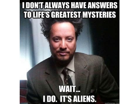 Funny ancient aliens memes featuring that guy from the History Channel ...