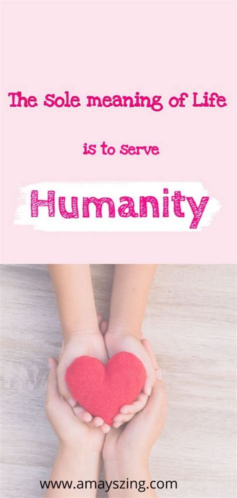 The Sole Meaning of life is to serve Humanity | Meaning of life, What ...