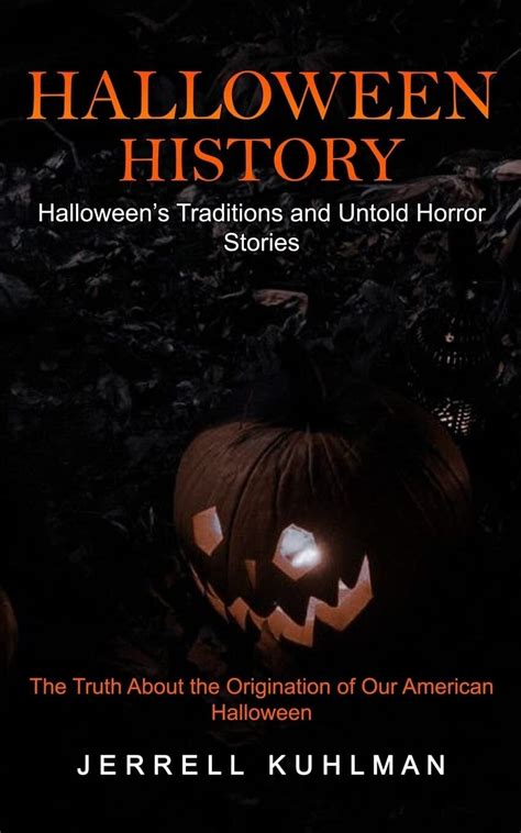 Halloween History: Halloween's Traditions and Untold Horror Stories ...