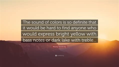 Wassily Kandinsky Quote: “The sound of colors is so definite that it would be hard to find ...