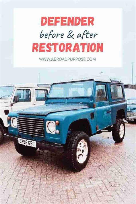 Our Land Rover Defender Restoration - Before & After - aBroad purpose