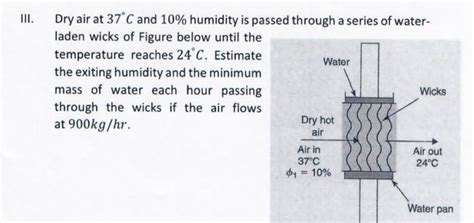 Solved III. Dry air at 37°C ﻿and 10% ﻿humidity is passed | Chegg.com