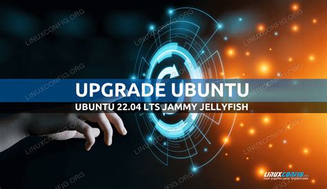 How To Upgrade Ubuntu To 22.04 LTS Jammy Jellyfish - LinuxConfig