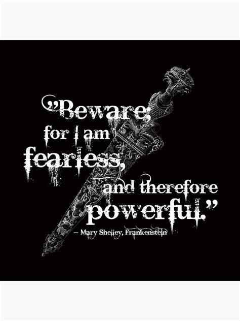 "Beware, For I Am Fearless -- Gothic Quotes, Mary Shelley, Frankenstein ...