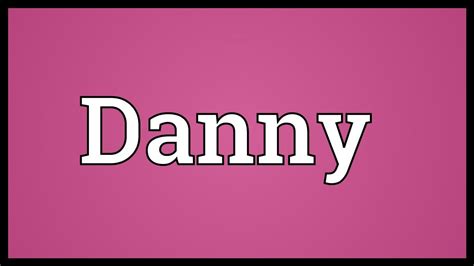 Danny Meaning - YouTube