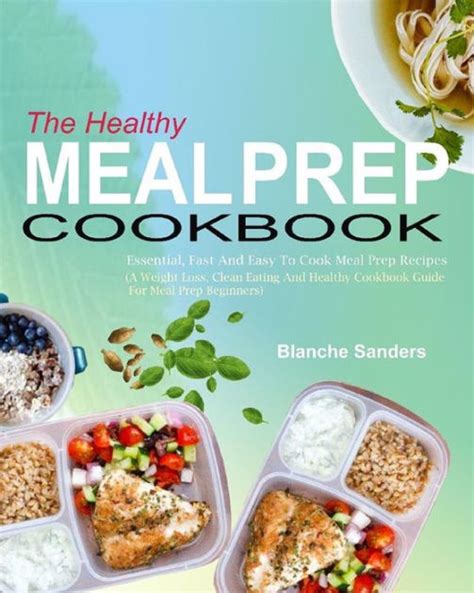 The Healthy Meal Prep Cookbook: Essential, Fast And Easy To Cook Meal Prep Recipes (A Weight ...