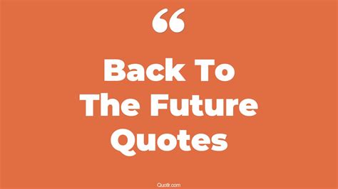 257+ Unique Back To The Future Quotes That Will Unlock Your True Potential