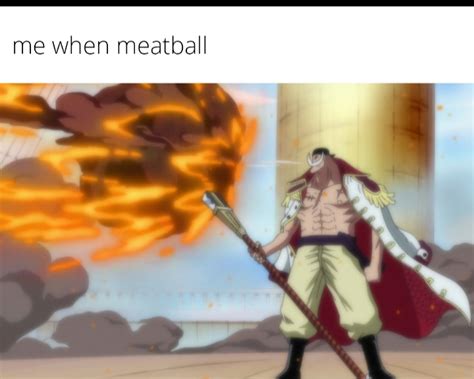 Me when meatball : MemePiece