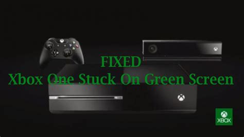 [FIXED] Xbox One Stuck On Green Screen