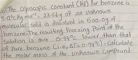 Solved 0- The cryoscopic constant (Kf) for benzene is | Chegg.com