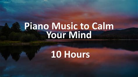 Piano Music to Calm Your Mind | 10 Hours - YouTube