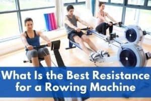 What's the Best Resistance for a Rowing Machine: Beginners Guide