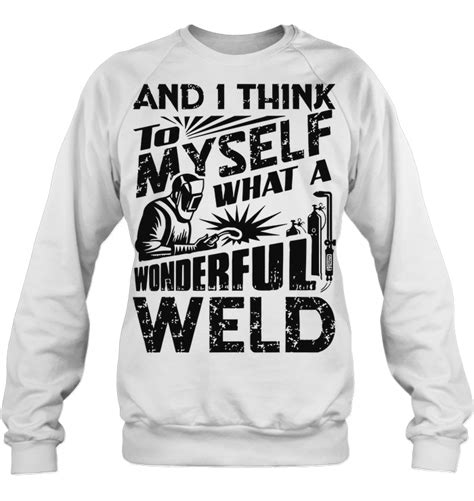 what a wonderful weld T Shirt in 2021 | Welding design, Shirts, Weld