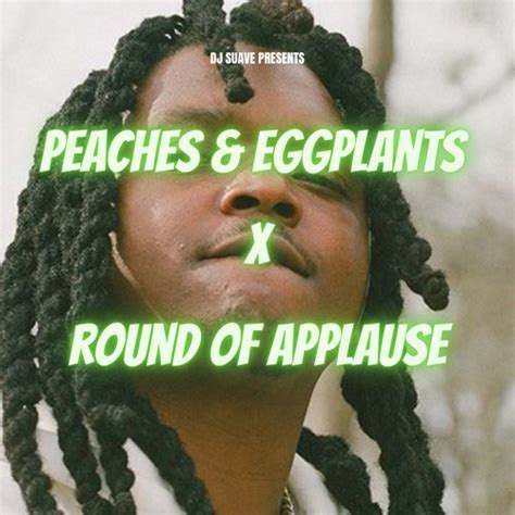 Stream Peaches & Eggplants x Round Of Applause (DJ Suave Mashup) by DJ Suave Relax | Listen ...