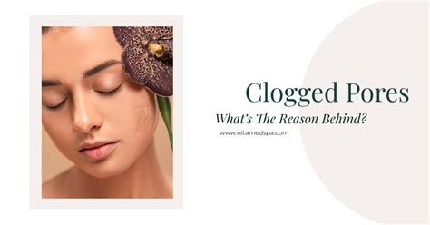 Clogged Pores; Common Causes & Cure - Nita Med Spa