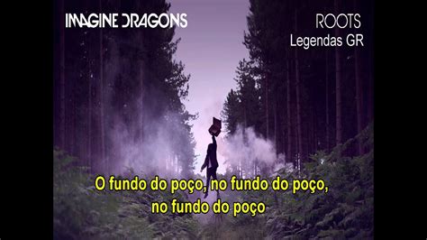 Imagine Dragons - Roots (LEGENDADO BR) - YouTube